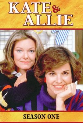  Kate & Allie: Những Cuộc phiêu lưu hài hước của hai người phụ nữ độc thân!